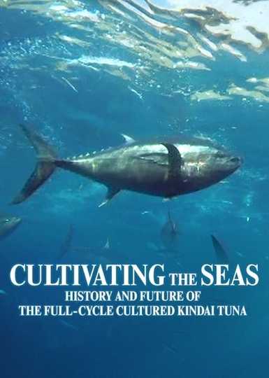 Cultivating the Seas History and Future of the FullCycle Cultured Kindai Tuna