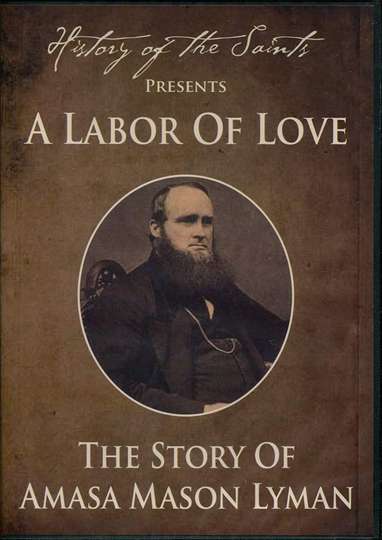 History of the Saints Presents a Labor of Love The Story of Amasa Mason Lyman
