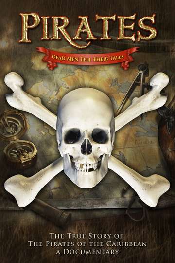 Pirates Dead Men Tell Their Tales  The True Story of the Pirates of the Caribbean A Documentary Poster