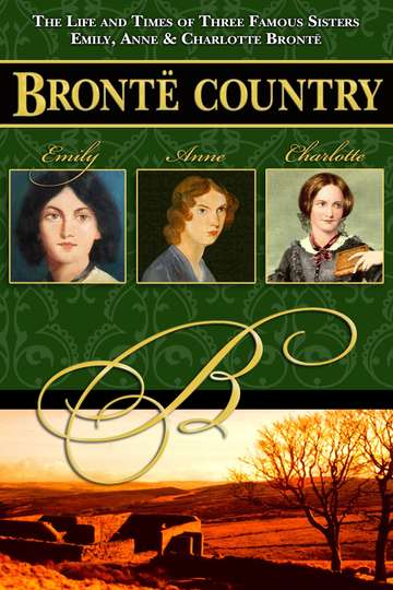 Bronte Country The Life and Times of Three Famous Sisters Emily Anne  Charlotte Bronte