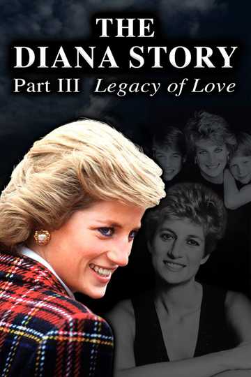 The Diana Story: Part III: Legacy of Love