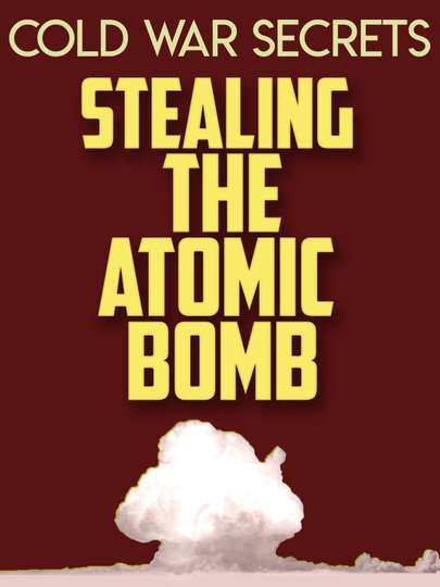 Cold War Secrets Stealing the Atomic Bomb Poster