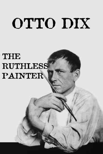 Otto Dix: The Ruthless Painter