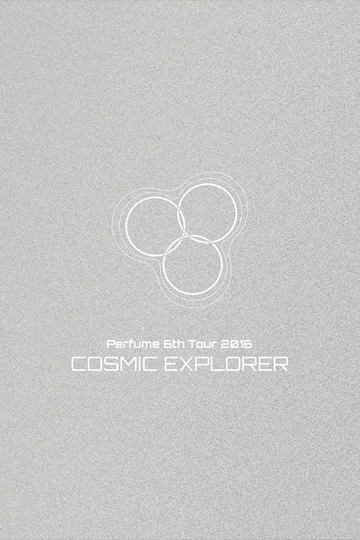 Perfume 6th Tour 2016 'COSMIC EXPLORER' Dome Edition