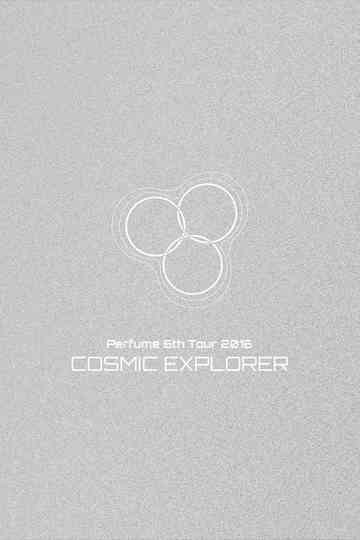 Perfume 6th Tour 2016 'COSMIC EXPLORER' Dome Edition