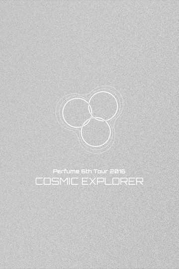 Perfume 6th Tour 2016 'COSMIC EXPLORER' Dome Edition