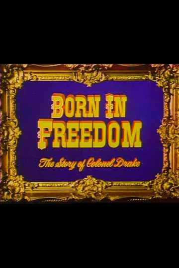 Born in Freedom The Story of Colonel Drake