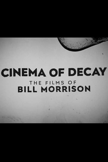 Cinema of Decay The Films of Bill Morrison Poster