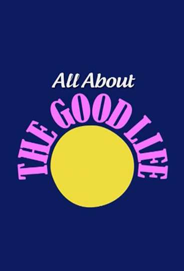 All About The Good Life Poster