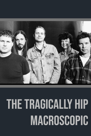 The Tragically Hip  Macroscopic Poster