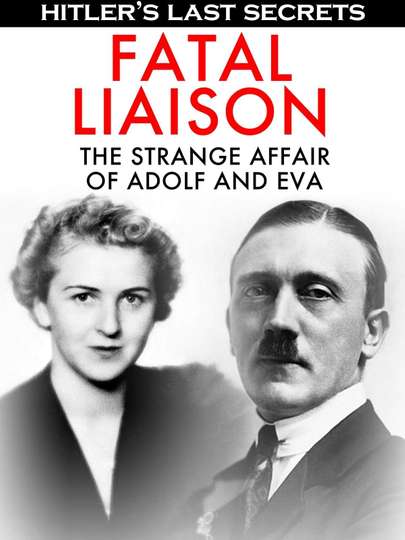 Hitlers Last Secrets Fatal Liaison  The Strange Affair of Adolf and Eva