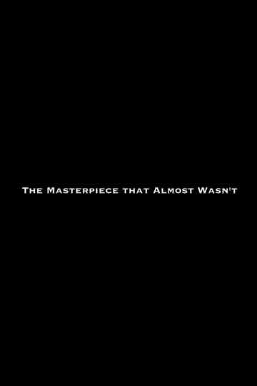 The Masterpiece That Almost Wasnt