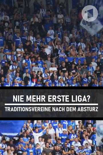 Nie mehr erste Liga  Traditionsvereine nach dem Absturz Poster