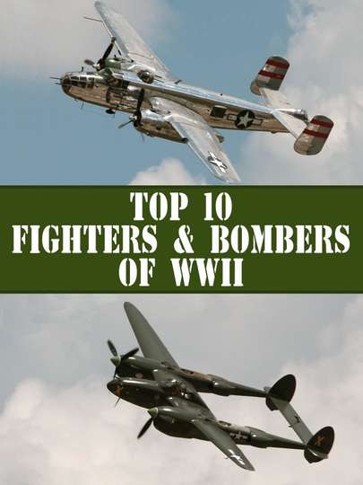 The Top 10 Fighters and Bombers of WWII Poster
