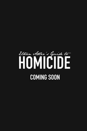 Ethan Adlers Guide to Homicide