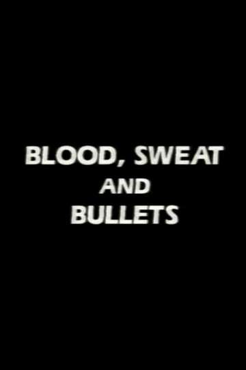 Blood Sweat and Bullets