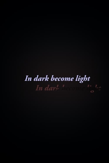 In Dark Become Light Poster