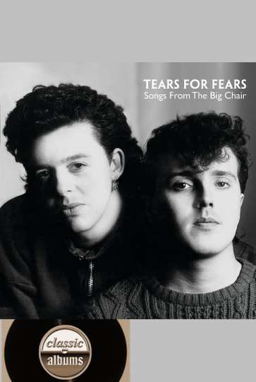 Classic Albums: Tears for Fears - Songs From the Big Chair Poster