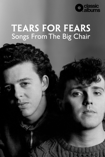 Classic Albums: Tears for Fears - Songs From the Big Chair Poster