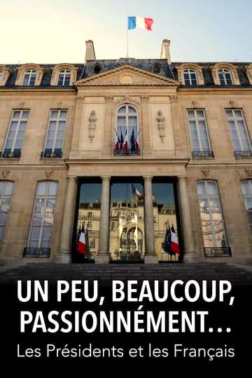 Un peu beaucoup passionnément Les Présidents et les Français Poster