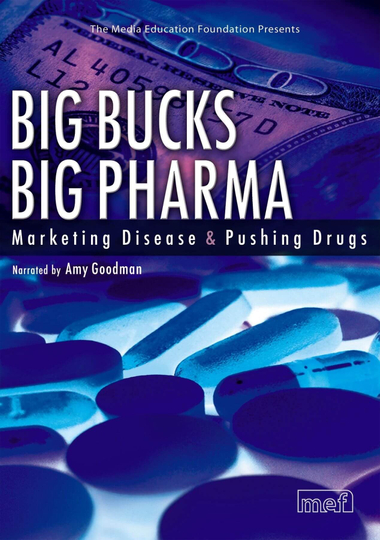 Big Bucks Big Pharma - Marketing Disease and Pushing Drugs