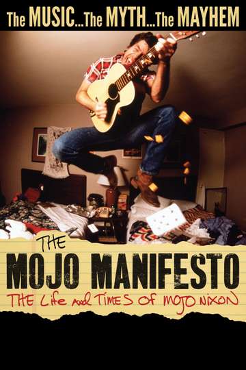 The Mojo Manifesto The Life and Times of Mojo Nixon Poster