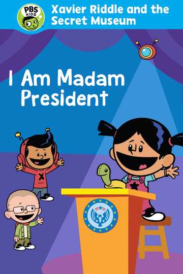 Xavier Riddle and the Secret Movie: I Am Madam President