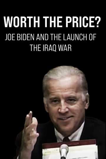 Worth the Price? Joe Biden and the Launch of the Iraq War