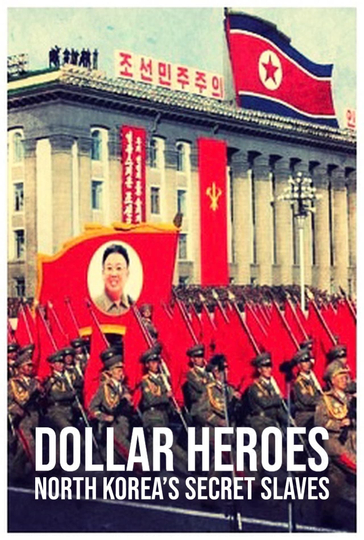 North Korea's Secret Slaves: Dollar Heroes Poster