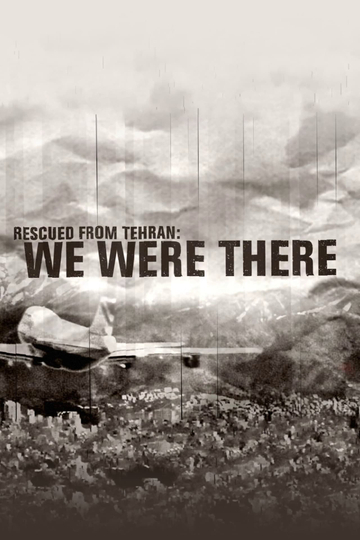 Rescued from Tehran: We Were There Poster