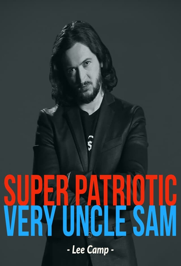 Lee Camp Super Patriotic Very Uncle Sam Comedy Special Not Allowed On TV Poster