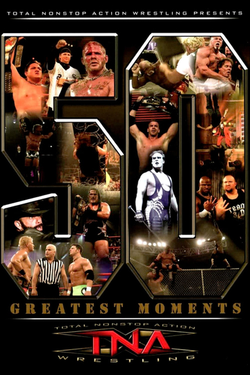 TNA The 50 Greatest Moments