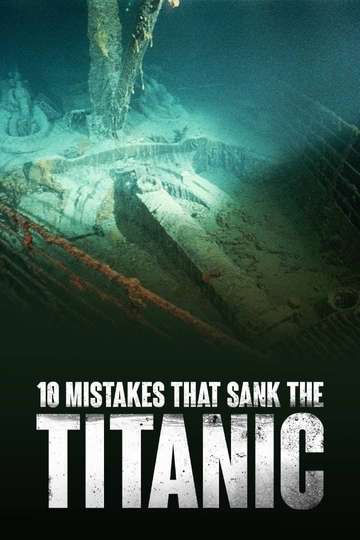 10 Mistakes That Sank The Titanic Poster
