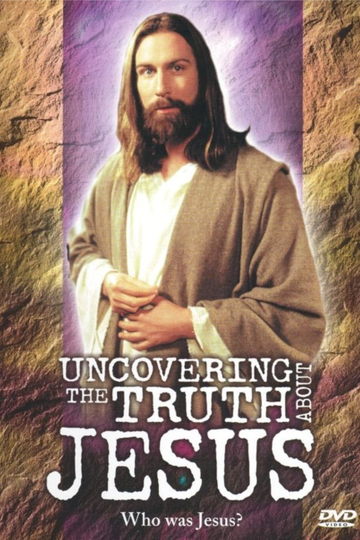 Uncovering the Truth About Jesus