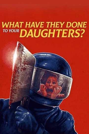 What Have They Done to Your Daughters? Poster