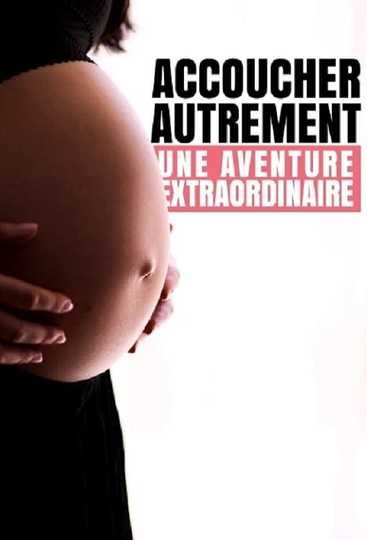 Accoucher autrement  Une aventure extraordinaire