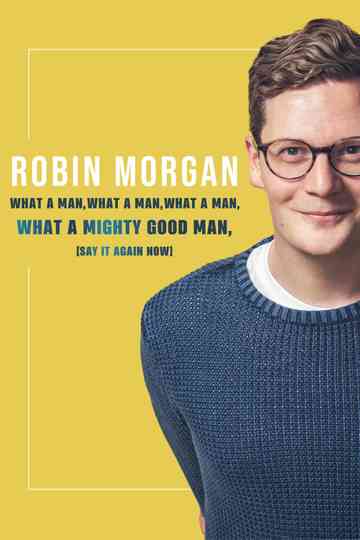 Robin Morgan: What a Man, What a Man, What a Man, What a Mighty Good Man (Say It Again Now)