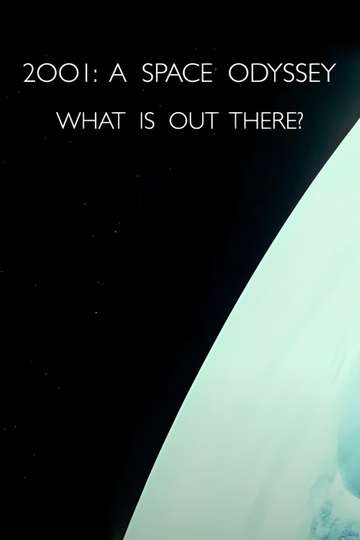2001 A Space Odyssey  What Is Out There Poster
