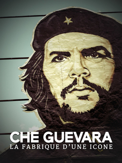 Che Guevara The making of an icon