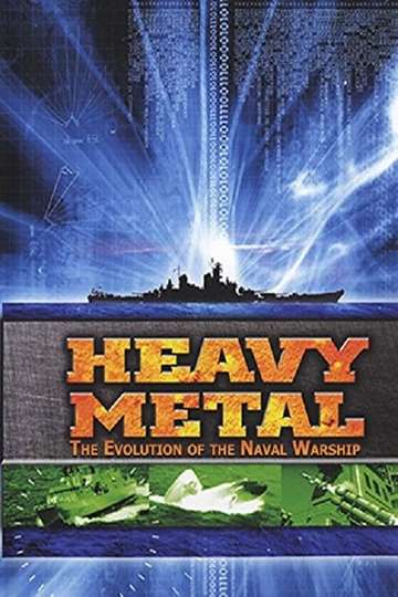 Heavy Metal The Evolution of the Naval Warship