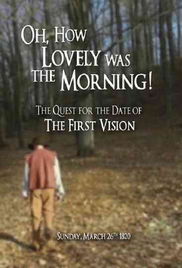 Oh How Lovely was the Morning The Quest for the Date of the First Vision