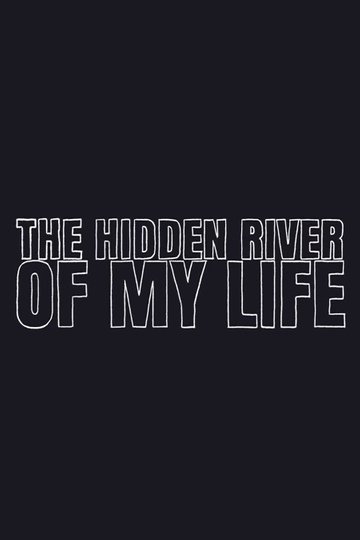 The Hidden River of My Life Poster