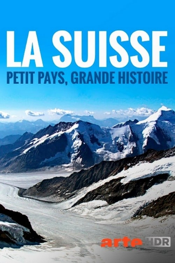 La Suisse : petit pays, grande histoire