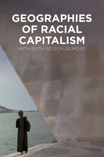 Geographies of Racial Capitalism with Ruth Wilson Gilmore Poster