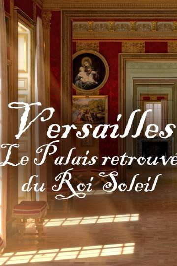 Versailles Rediscovered The Sun Kings Vanished Palace Poster