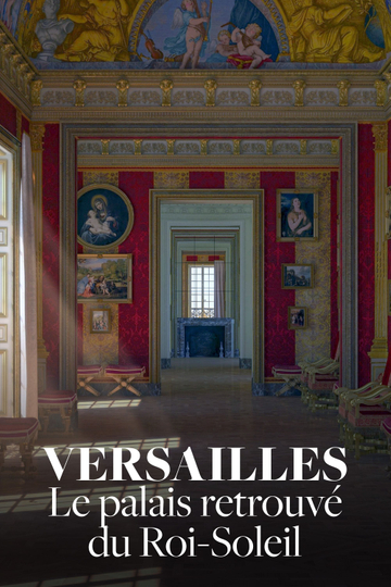 Versailles Rediscovered: The Sun King's Vanished Palace Poster