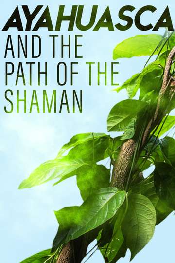 Ayahuasca and the Path of the Shaman Poster