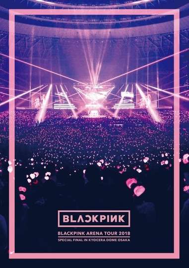 BLACKPINK Arena Tour 2018 Special Final in Kyocera Dome Osaka