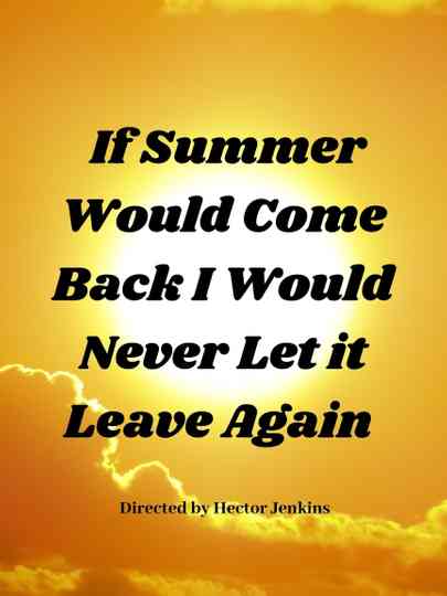 If Summer Came Back I Would Never Let It Leave Again Poster