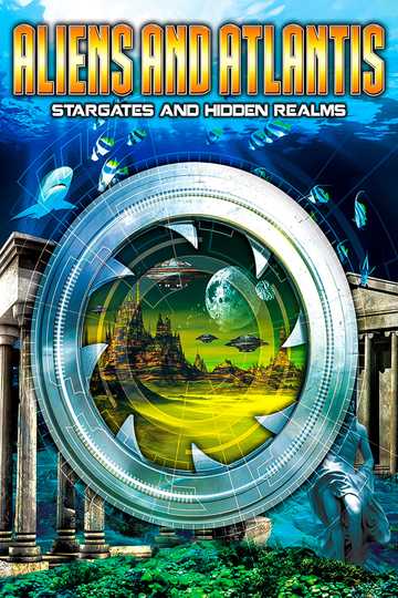 Aliens and Atlantis Stargates and Hidden Realms